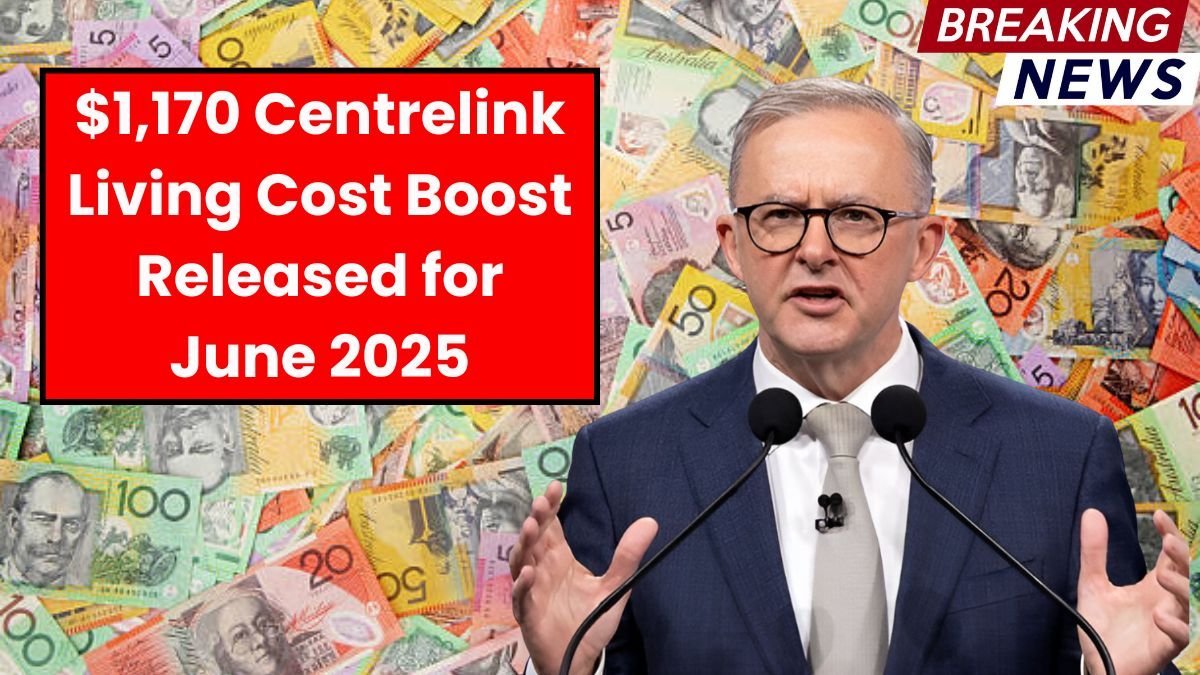 $1,170 Centrelink Living Cost Boost Released for June 2025 – Verify Payment in Account