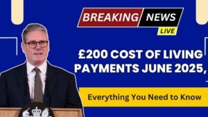 £200 Cost of Living Payments June 2025, Everything You Need to Know