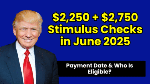 $2,250 + $2,750 Stimulus Checks in June 2025 – Know Payment Date & Who Is Eligible?