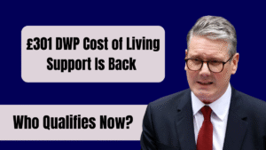£301 DWP Cost of Living Support Is Back – Who Qualifies Now?