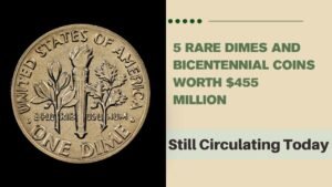 5 Rare Dimes and Bicentennial Coins Worth $455 Million Still Circulating Today