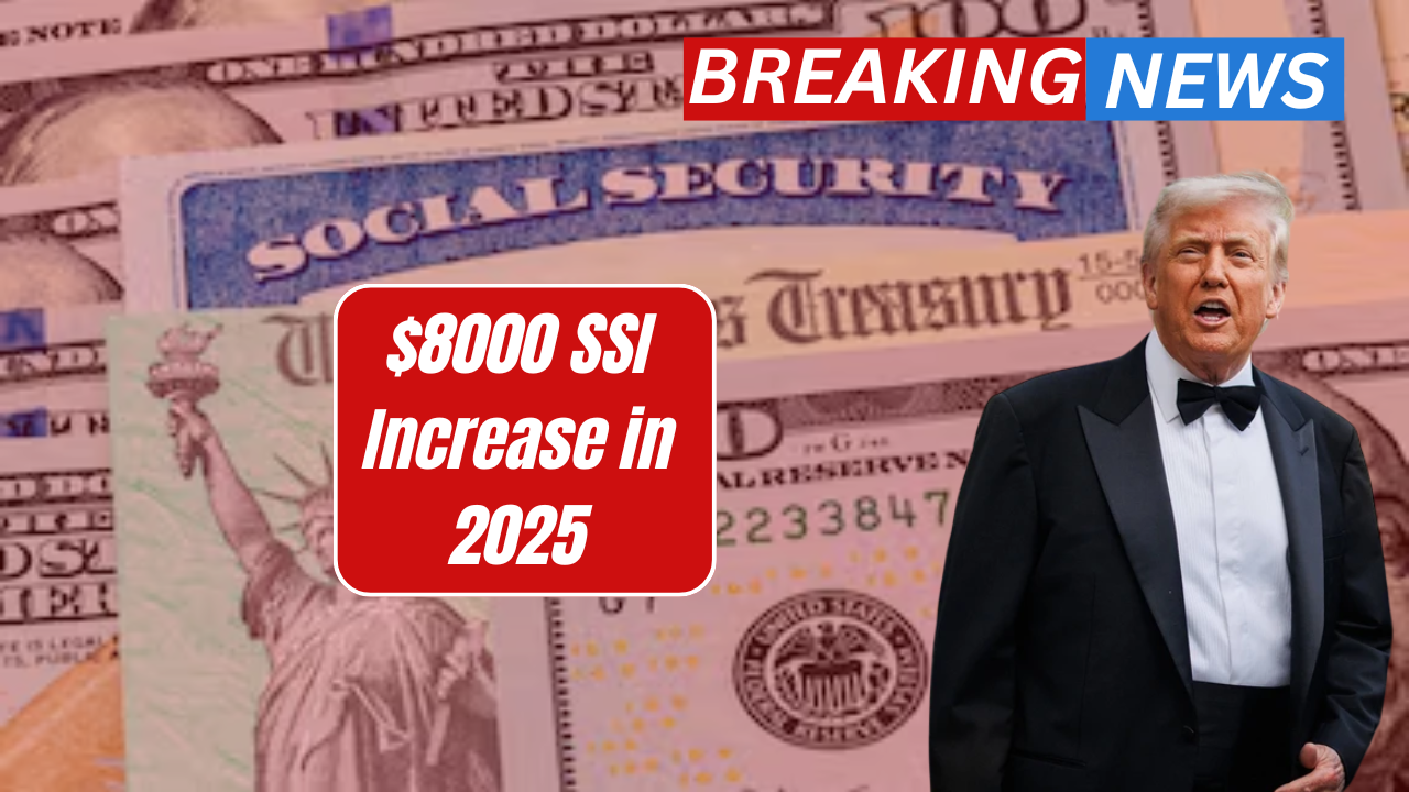 $8000 SSI Increase in 2025: Who Qualifies and When Will You Get Paid?