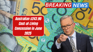 Australian $243.90 Cost‑of‑Living Concession in June 2025 – Is It Legit?