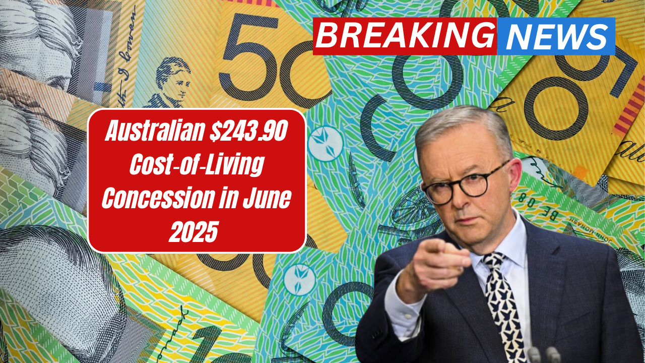 Australian $243.90 Cost‑of‑Living Concession in June 2025 – Is It Legit?