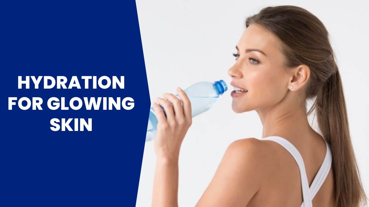 Hydration for Glowing Skin: Water's Role in Your Beauty Routine