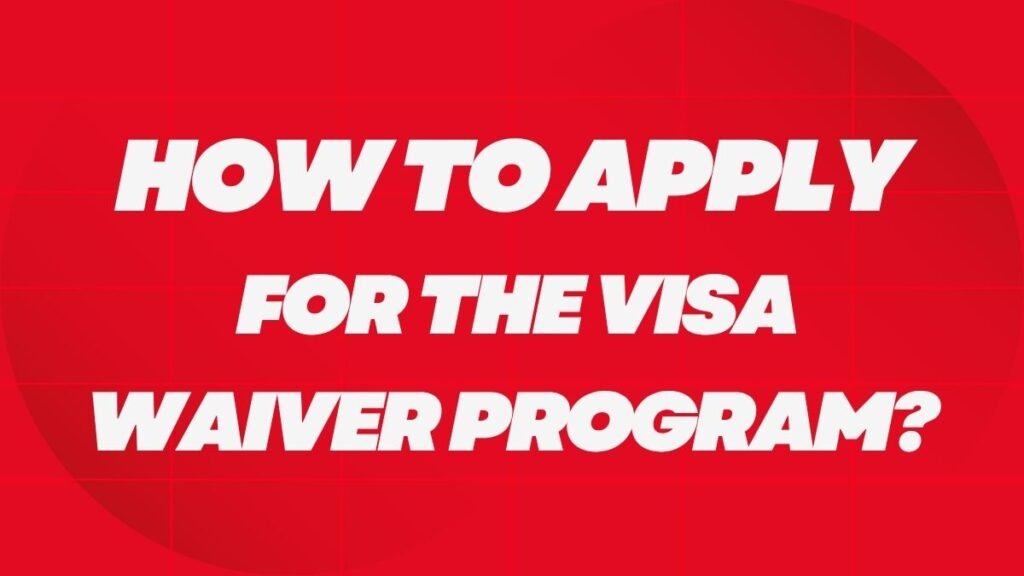 How to apply for the Visa Waiver Program?