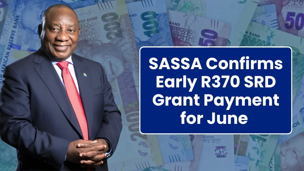 SASSA Confirms Early R370 SRD Grant Payment for June – Check Dates & Eligibility Now