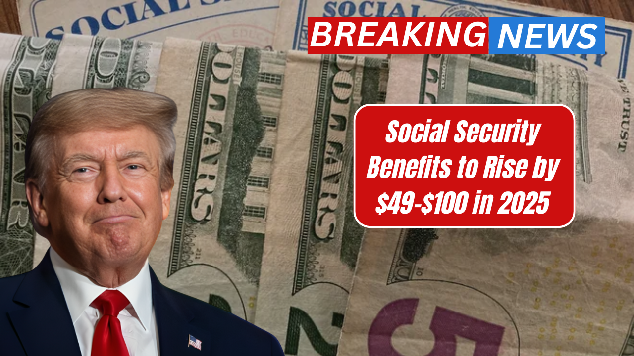 Social Security Benefits to Rise by $49–$100 in 2025 – Eligibility and Payment Timeline