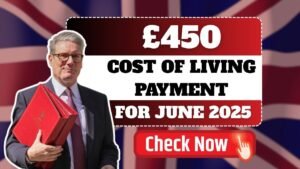 UK Confirms £450 Cost of Living Payment for June 2025—Eligibility and Payment Dates